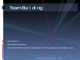 [object Object],[object Object],[object Object],Team Building 07/13/10 Hemophilia Organization Development 
