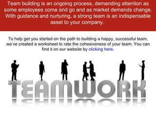 Team building is an ongoing process, demanding attention as some employees come and go and as market demands change. With ...