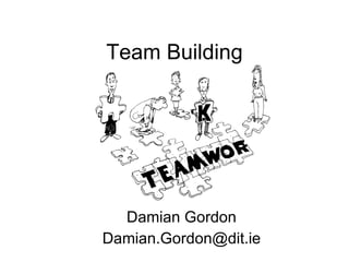 Team Building Damian Gordon [email_address] 