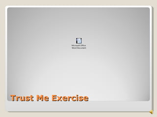 Microsoft Office
             Word Document




Trust Me Exercise
 