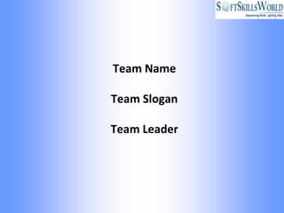 Team Name

Team Slogan

Team Leader
 