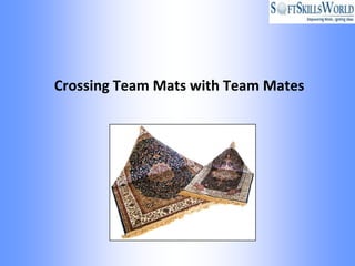 Crossing Team Mats with Team Mates
 