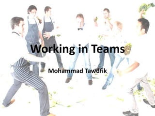 Working in Teams
Mohammad Tawfik

Team Building
Mohammad Tawfik

#WikiCourses
http://WikiCourses.WikiSpaces.com

 
