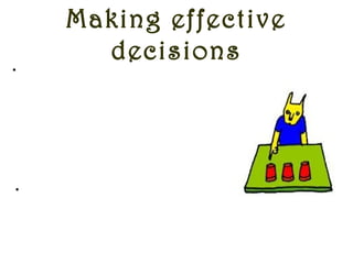 Making effective
decisions
•Decision making involves choosing
between alternatives, prioritizing and
choosing the most feasible alternative.
Taking everyone’s views and
incorporating them in the decision
made increases its acceptability and
thus makes the process of change
easier.
•The decisions taken should help the
team in their development and should
be a clear image of their usefulness
for guests, employees and the hotel.
 