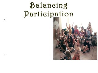 Balancing
Participation
•There should be an equal
participation of everyone in the
team in every task taken and
every decision made. The
energy of enthusiastic members
should be routed in the right
directions and the shy members
should be encouraged and
motivated to speak up and
participate more.
•A leader makes his presence felt
best by being encouraging
towards everyone’s participation
from the team.
 
