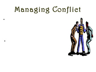 Managing Conflict
•Conflicts are a part of every group
dynamics but the skill lies in
handling them skillfully and reducing
the intragroup friction to minimal.
•A leader should ensure that the
conflicts are handled with a good
balance of assertiveness and
sensitivity and should be totally
prejudice free.
 