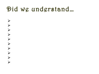 Did we understand…
Setting clear goals
Defining individual roles
Communicating clearly and openly
Making effective decisions
Balancing participation
Valuing diversity
Managing conflict
Creating a positive atmosphere
Developing cooperative relationships
Utilizing participative leadership
 
