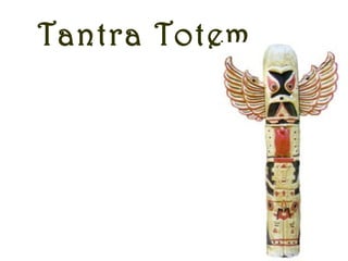 Tantra Totem
Make your tribe and
make a Tantra Totem
and a war cry for
your own team.
 