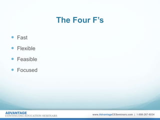 The Four F’s
 Fast
 Flexible
 Feasible
 Focused
 
