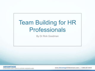 Team Building for HR
Professionals
By Dr Rick Goodman
 