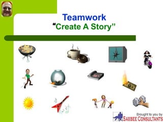 Teamwork
“Create A Story”
 