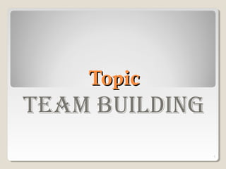 TopicTopic
Team Building
1
 