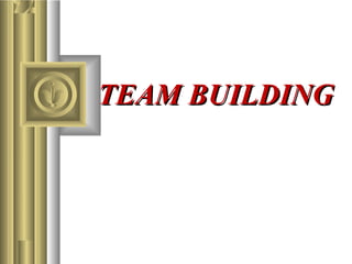 TEAM BUILDINGTEAM BUILDING
 