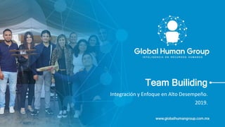 Team Builiding
Integración y Enfoque en Alto Desempeño.
2019.
 