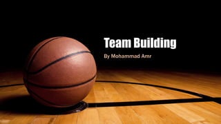 Team Building
By Mohammad Amr
 