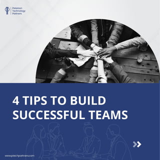 4 TIPS TO BUILD
SUCCESSFUL TEAMS
www.ptechpartners.com
 
