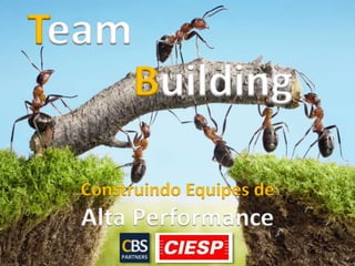 Construindo Equipes de
Alta Performance
Team
Building
 