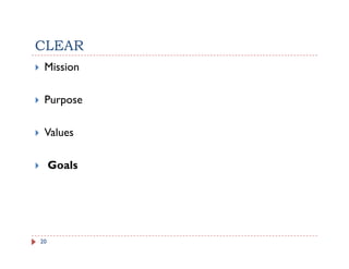 CLEAR
 Mission

 Purpose

 Values

     Goals




20
 