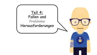 Teil 4:
Fallen und
Probleme
Herausforderungen
 