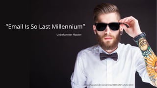 Kommunikation
• Verschiedene Kommunikationsmittel
• Wege der Kommunikation
• Vorurteile
• Technische
• Chat, Telefon, Mail
Ich hab nur einen Email Account um mit alten Menschen zu kommunizieren
Ich hab nur einen Email Account um mit alten Menschen zu kommunizieren
“Email Is So Last Millennium”
Unbekannter Hipster
https://www.techdirt.com/articles/20041129/1425212.shtml
 