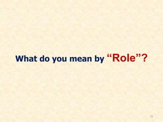 What do you mean by “Role”?
23
 