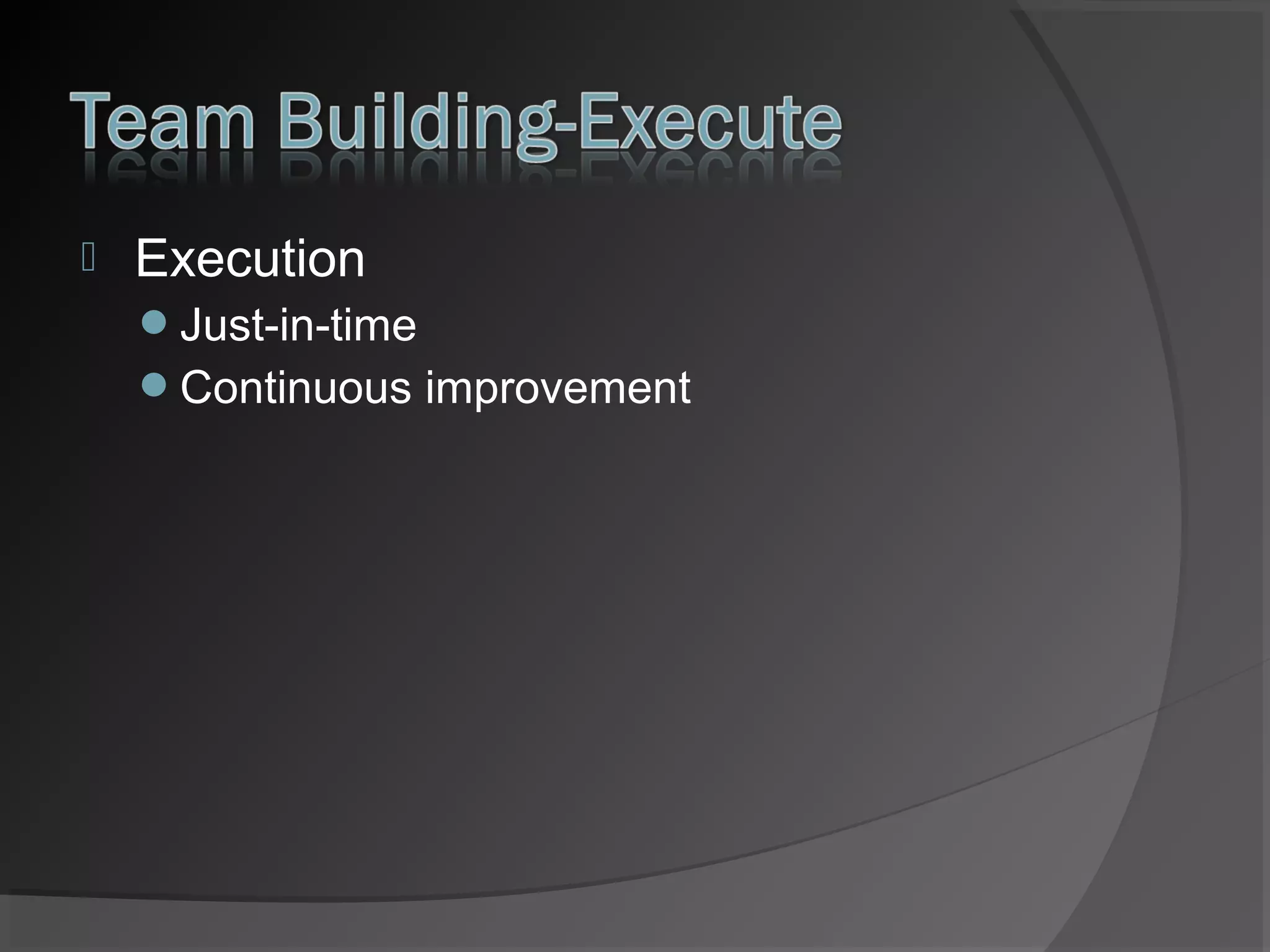 

Execution
Just-in-time
Continuous improvement

 