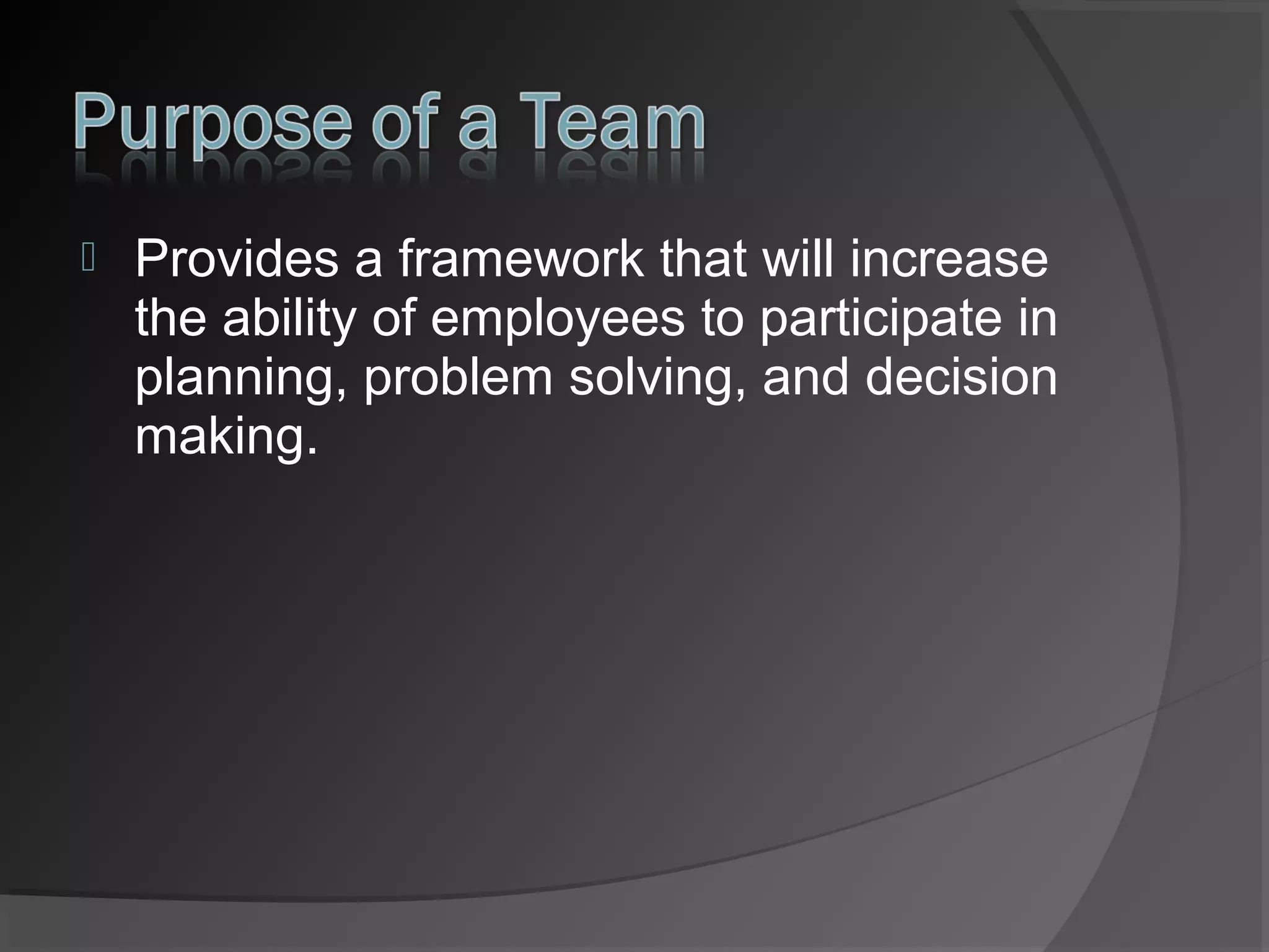 

Provides a framework that will increase
the ability of employees to participate in
planning, problem solving, and decision
making.

 