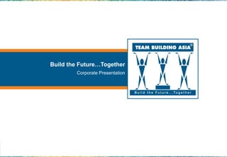 Build the Future…Together
        Corporate Presentation
 