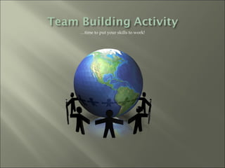 … time to put your skills to work! 