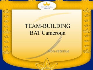 TEAM-BUILDING
BAT Cameroun
Non-retenue
 