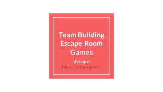 Team Building
Escape Room
Games
Website:
https://escape.place/
 