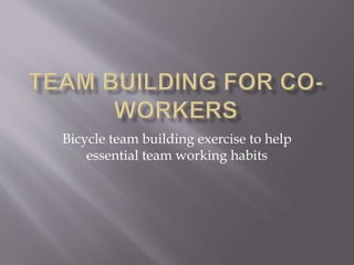 Bicycle team building exercise to help
essential team working habits
 