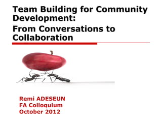 Team Building for Community
Development:
From Conversations to
Collaboration
 