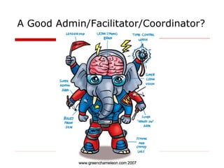 A Facilitator/Coordinator/Admin
   cultivates the community
 