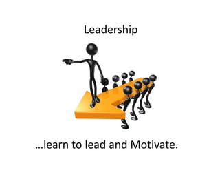 Leadership

…learn to lead and Motivate.

 