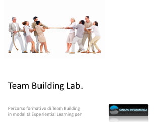 Team Building Lab.

Percorso formativo di Team Building
in modalità Experiential Learning per
 
