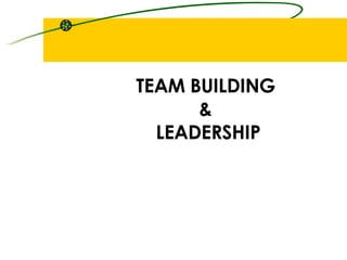 TEAM BUILDING
      &
  LEADERSHIP
 