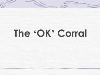 The  ‘ OK ’  Corral 