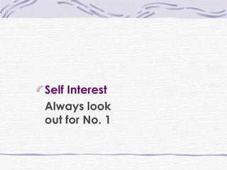 Self Interest Always look out for No. 1 