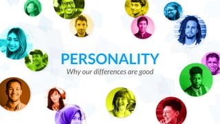 PERSONALITY
Why our differences are good
 