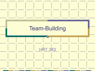 Team-Building


   HRT 383
 