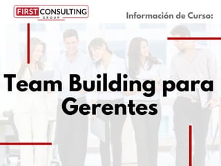 Team Building para
Gerentes
Información de Curso:
 