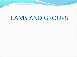 TEAMS AND GROUPS
 