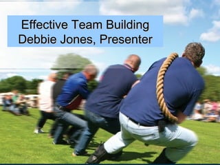 Effective Team Building
Debbie Jones, Presenter
 