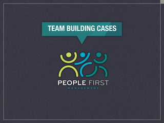 TEAM BUILDING CASES
 