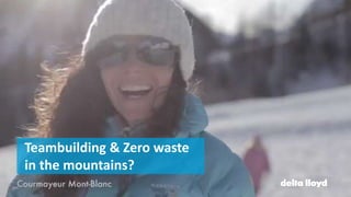 Teambuilding & Zero waste
in the mountains?
 
