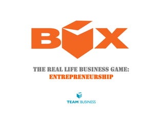 THE REAL LIFE BUSINESS GAME:
    ENTREPRENEURSHIP
 