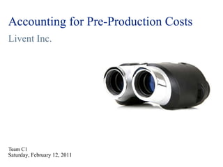 Accounting for Pre-Production Costs Livent Inc. ,[object Object],Saturday, February 12, 2011 