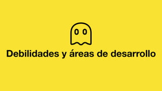 Debilidades y áreas de desarrollo
 