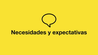 Necesidades y expectativas
 